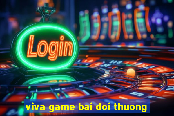 viva game bai doi thuong