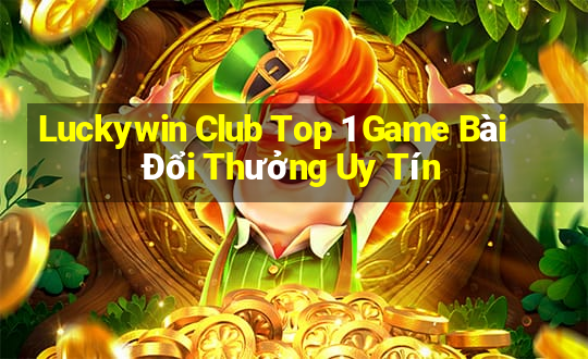 Luckywin Club Top 1 Game Bài Đổi Thưởng Uy Tín