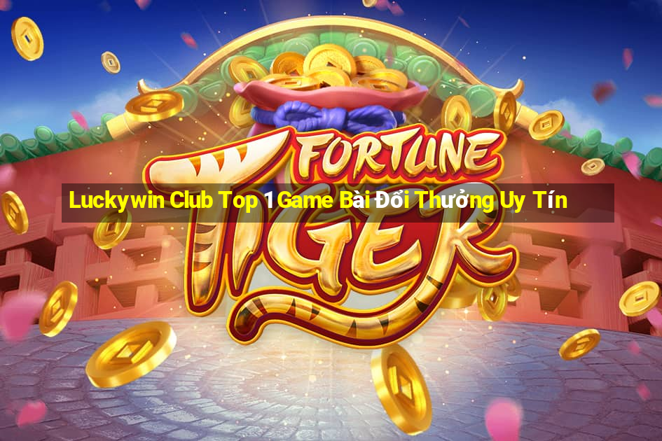 Luckywin Club Top 1 Game Bài Đổi Thưởng Uy Tín