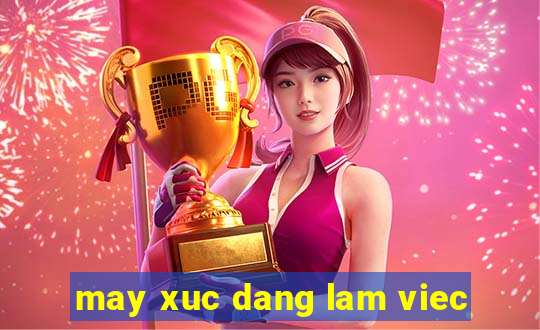 may xuc dang lam viec