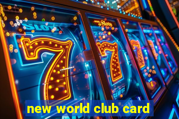 new world club card