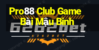 Pro88 Club Game Bài Mậu Binh