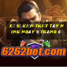 xổ số kiến thiết tây ninh ngày 9 tháng 6