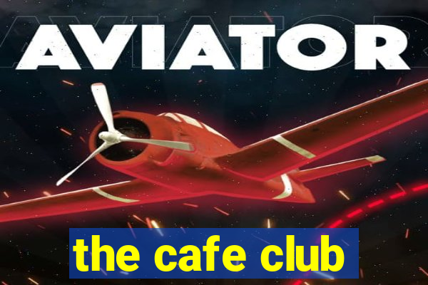 the cafe club