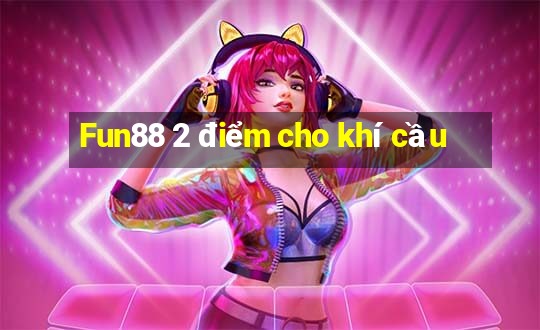 Fun88 2 điểm cho khí cầu