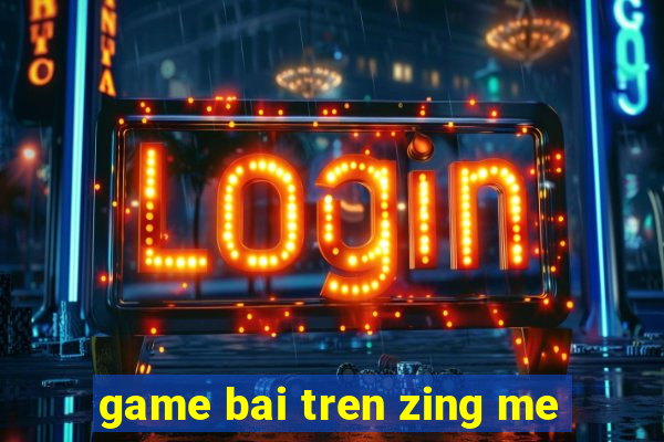 game bai tren zing me