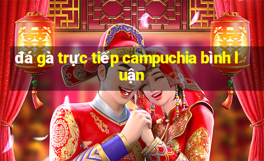 đá gà trực tiếp campuchia bình luận