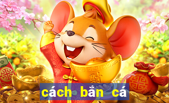 cách bắn cá ăn tiền nhiều