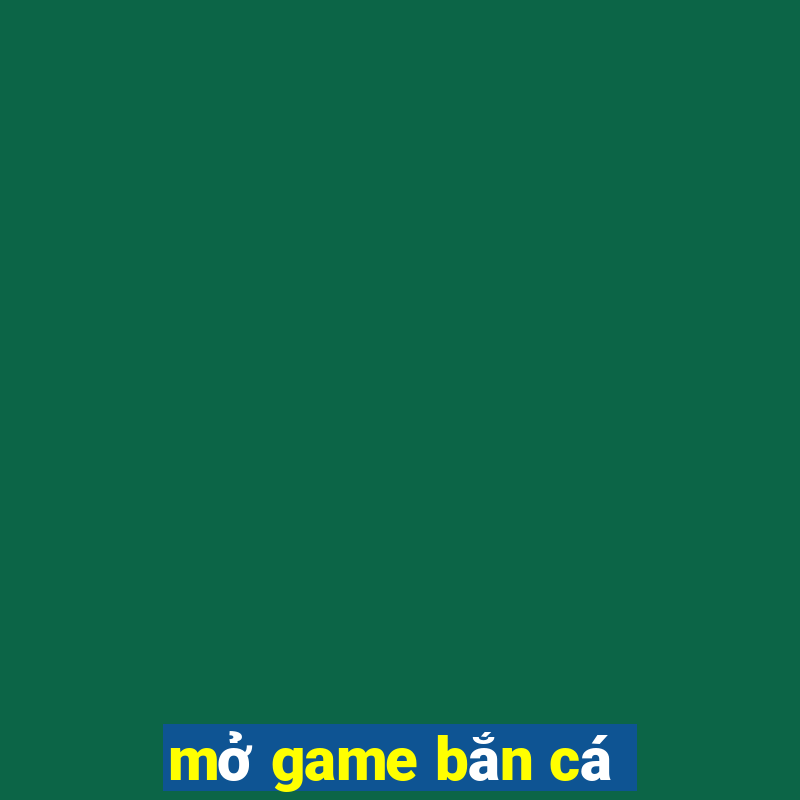 mở game bắn cá