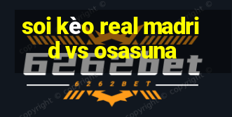 soi kèo real madrid vs osasuna