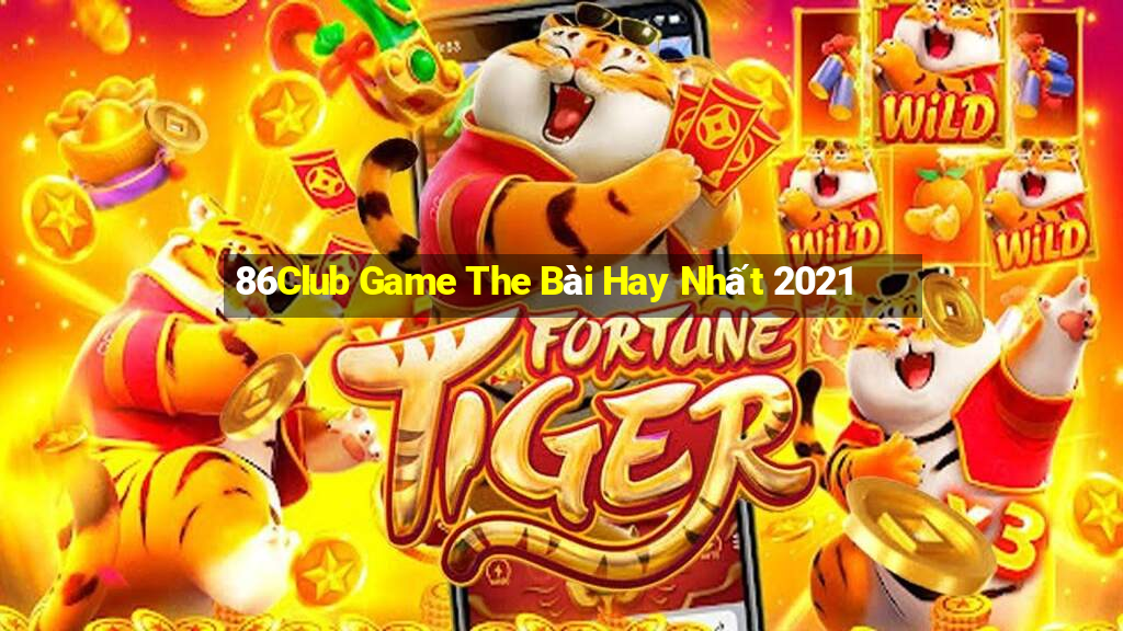 86Club Game The Bài Hay Nhất 2021