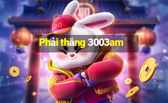 Phải thắng 3003am