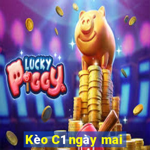 Kèo C1 ngày mai