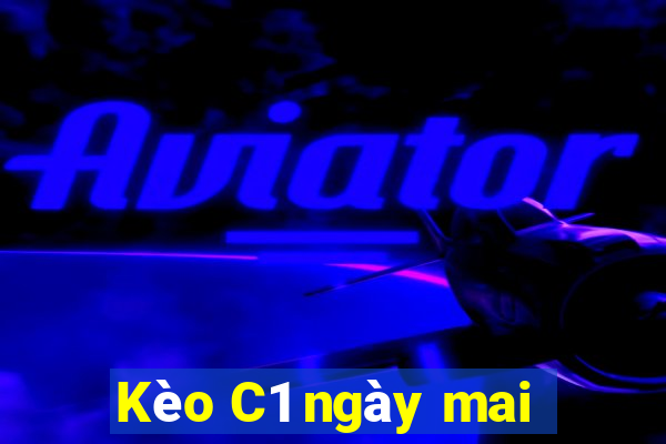 Kèo C1 ngày mai