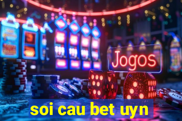 soi cau bet uyn