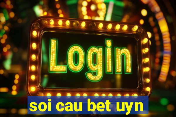 soi cau bet uyn