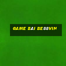 Game Bài Be88vin