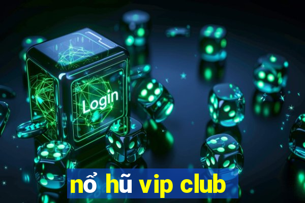 nổ hũ vip club