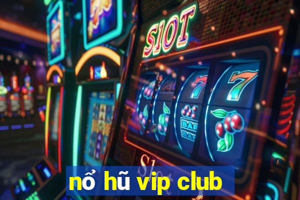 nổ hũ vip club