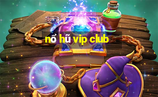 nổ hũ vip club