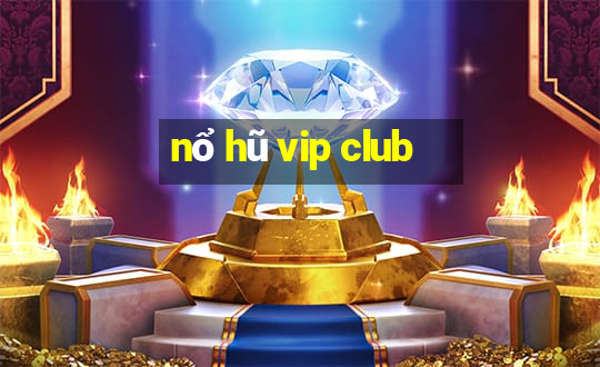 nổ hũ vip club