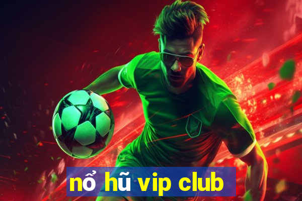 nổ hũ vip club