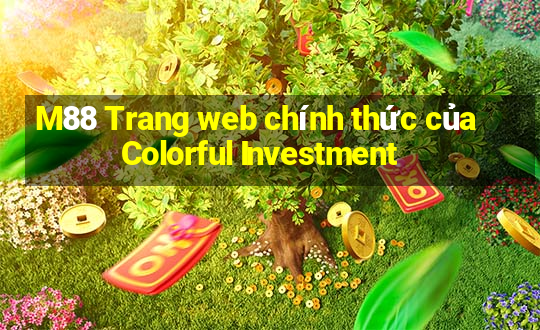 M88 Trang web chính thức của Colorful Investment