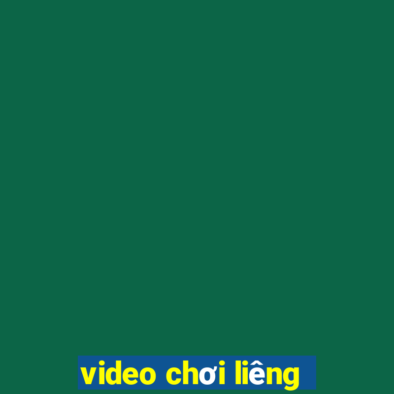 video chơi liêng