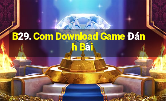 B29. Com Download Game Đánh Bài