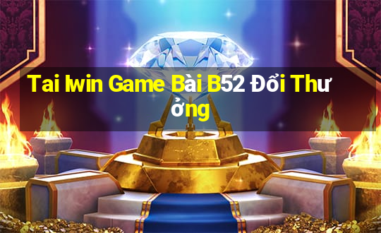 Tai Iwin Game Bài B52 Đổi Thưởng