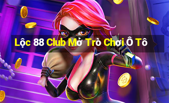 Lộc 88 Club Mở Trò Chơi Ô Tô