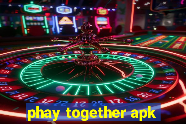 phay together apk