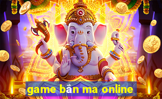 game bắn ma online