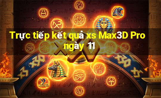 Trực tiếp kết quả xs Max3D Pro ngày 11