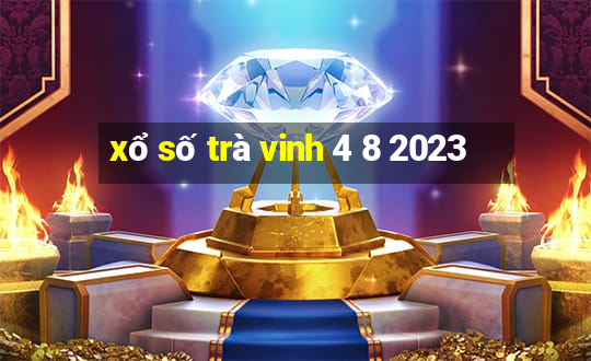 xổ số trà vinh 4 8 2023