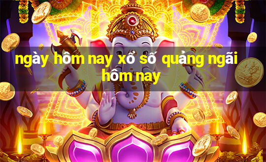 ngày hôm nay xổ số quảng ngãi hôm nay