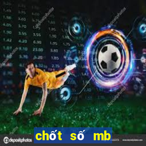 chốt số mb hôm nay