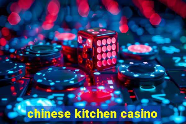 chinese kitchen casino