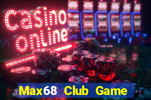 Max68 Club Game Bài 2022