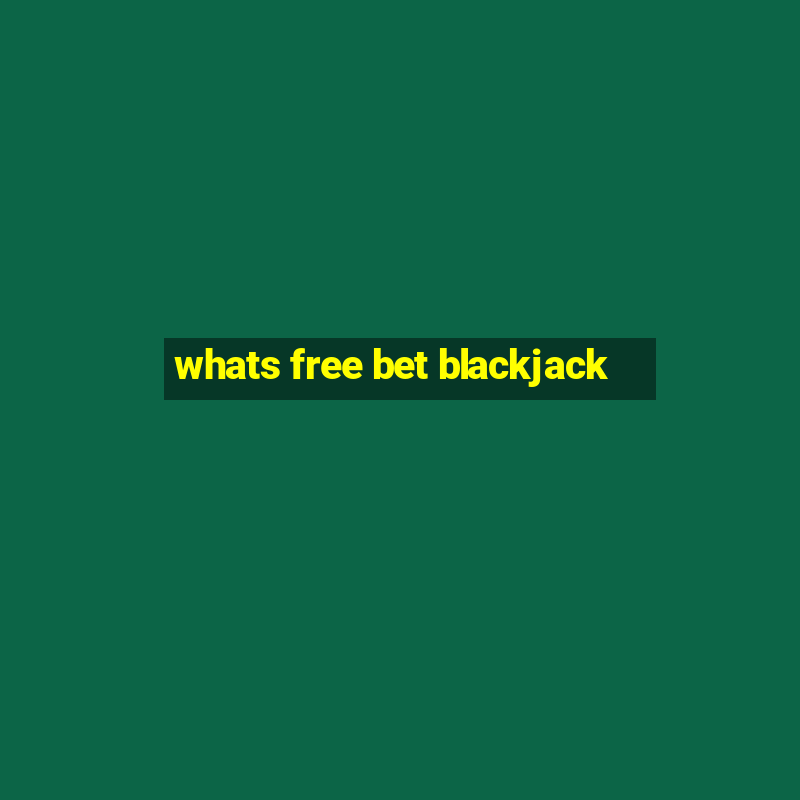 whats free bet blackjack