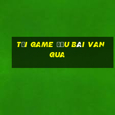 tải game đấu bài vangua