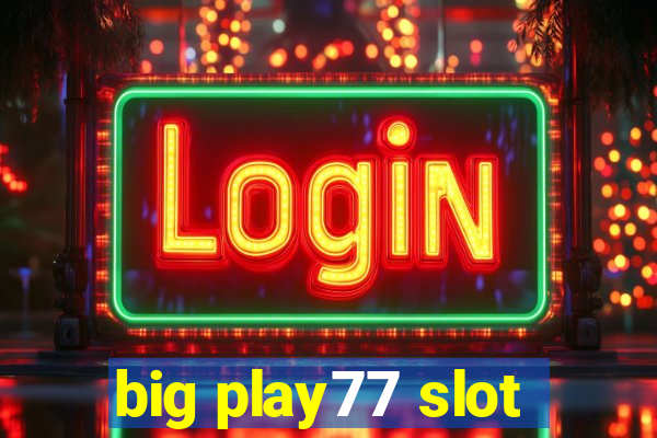 big play77 slot