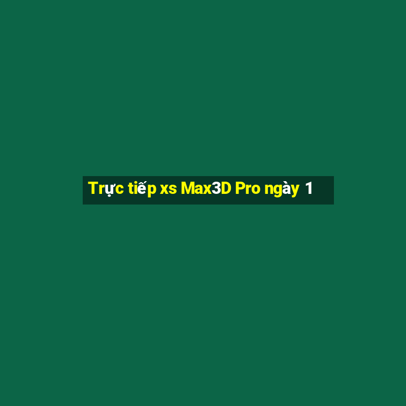 Trực tiếp xs Max3D Pro ngày 1