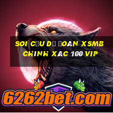 soi cầu dự đoán xsmb chính xác 100 vip