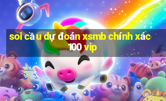 soi cầu dự đoán xsmb chính xác 100 vip