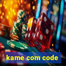 kame com code