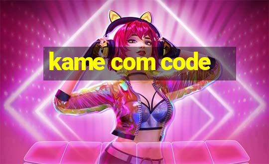 kame com code