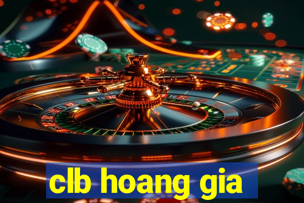 clb hoang gia