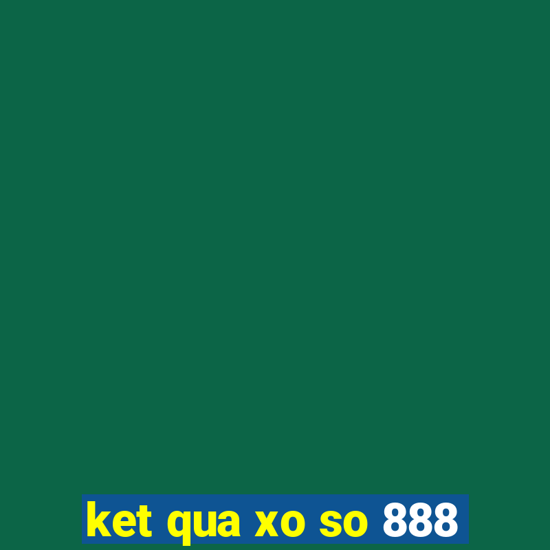 ket qua xo so 888