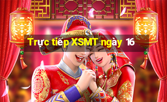 Trực tiếp XSMT ngày 16